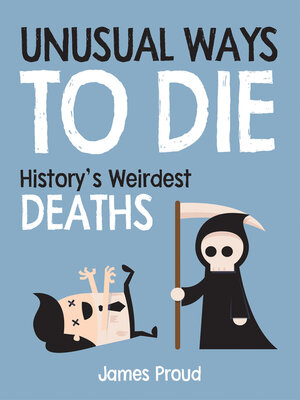 cover image of Unusual Ways to Die: History's Weirdest Deaths